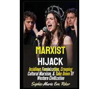 Marxist Hijack: Insidious Feminization, Creeping Cultural Marxism, & Take Down Of Western Civilization