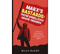 Marx's Bastards: rebellious grave-diggers, the new working class crusaders!