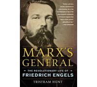 Marx's General: The Revolutionary Life of Friedrich Engels - HUNT TRISTRAM