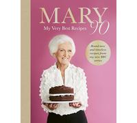 Mary 90 : My Very Best Recipes: Britain’s beloved bestselling cook, Mary Berry, shares her very best recipes from the brand-new BBC series celebrating her 90th birthday