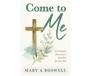 Mary A Boswell Come to Me (Tascabile)