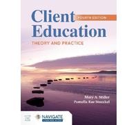 Mary A. Miller Pamella Rae Stoec Client Education: Theory and Pract (Tascabile)