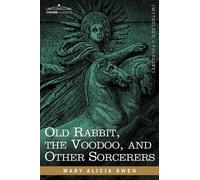 Mary Alicia Owen Old Rabbit, the Voodoo, and Other Sorcerers (Tascabile)