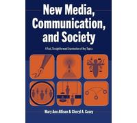Mary Ann Allison Cheryl A. Case New Media, Communication, and Societ (Tascabile)