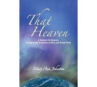 Mary Ann Johnst That Heaven: A Sojourn to Heaven, Living in the Pres (Tascabile)