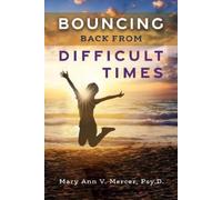 Mary Ann V. Mercer Psy.D. Bouncing Back from Difficult Times (Tascabile)