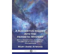 Mary Anne Atwood A Suggestive Inquiry Into the Hermetic Mystery (Tascabile)