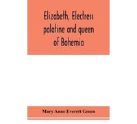 Mary Anne Everett Gr Elizabeth, electress palatine and queen of Bohe (Tascabile)