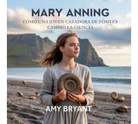 Mary Anning: Cómo Una Joven Cazadora De Fósiles Cambió La Ciencia