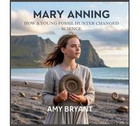 Mary Anning: How a Young Fossil Hunter Changed Science