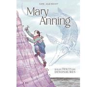 Mary Anning: Sur les traces des dinosaures