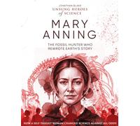 Mary Anning: The Fossil Hunter Who Rewrote Earth’s Story, How a Self-Taught Woman Changed Science Against All Odds.