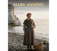 Mary Anning: The Girl Who Dug Up Dragons