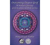 Mary Aviyah Farkas Overcoming Deepest Grief, a Woman's Journey (Tascabile)