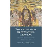 Mary B. Cunningham The Virgin Mary in Byzantium, c.400-1000 (Tascabile)