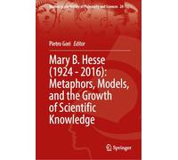Mary B. Hesse, 1924 - 2016: Metaphors, Models and the Growth of Scientific Knowledge