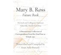 Mary B. Ross "Future Book": A Documentary Collection of Correspondence from Her Final Year at School, 1901