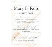 Mary B. Ross "Future Book": A Documentary Collection of Correspondence from Her Final Year at School, 1901