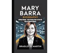 MARY BARRA BIOGRAPHY: Driving Change - From Factory Floor to the CEO Seat of General Motors