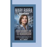 MARY BARRA BIOGRAPHY: From Assembly Line to Boardroom - Leadership Lessons from the CEO of General Motors