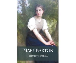 Mary Barton: An 1848 Classic Historical Romance Novel