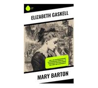 Mary Barton: Ein viktorianischer Sozialroman über Manchester, Industrialisierung, Armut, Klassenkonflikt und einen Mordprozess