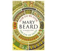 Mary Beard Civilisations: How Do We Look / The Eye of Faith (Tascabile)