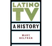 Mary Beltrán Latino TV (Copertina rigida) Critical Cultural Communication