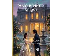 Mary Bennet: At Last: Beyond the Shadows of Pride and Prejudice