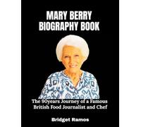 Mary Berry Biography Book: The 90years Journey of a Famous British Food Journalist and Chef
