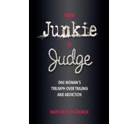 From Junkie to Judge: One Woman's Triumph over Trauma and Addiction