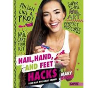Mary Boone Nail, Hand, and Feet Hacks (Copertina rigida) Beauty Hacks