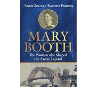 Mary Booth: The Woman Who Shaped the Anzac Legend
