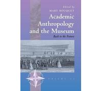 Mary Bouquet Academic Anthropology and the Museum (Tascabile)