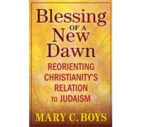 Mary Boys Blessing of a New Dawn: Reorienting Christianity’s Relatio (Tascabile)