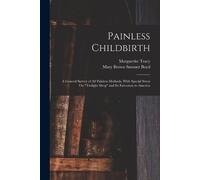 Mary Brown Sumner Boyd Marguerite Tracy Painless Childbirth (Tascabile)