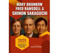 Mary Brunkow, Fred Ramsdell, and Shimon Sakaguchi: The Secret War Over the Human Immune System: Discovery, Betrayal, and the 2025 Nobel Prize in Physiology or Medicine.