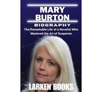 MARY BURTON BIOGRAPHY: The Remarkable Life of a Novelist Who Mastered the Art of Suspense