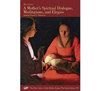 Mary Carey A Mother’s Spiritual Dialogue, Meditations, and Elegies (Tascabile)