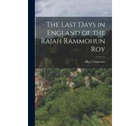 Mary Carpenter The Last Days in England of the Rajah Rammohun Roy (Tascabile)