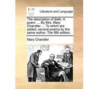 Mary Chandler The description of Bath. A poem. ... By Mrs. Mary Chan (Tascabile)
