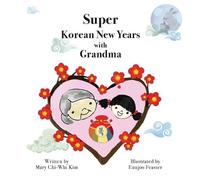 Mary Chi-Whi Kim Super Korean New Years with Grandma (Tascabile)