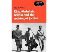 Mary Christina Wilso King Abdullah, Britain and the Making of Jorda (Tascabile)