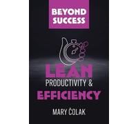Mary Colak Lean Productivity and Efficiency (Book 3 Beyond Success S (Tascabile)