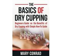 Mary Conrad The Basics of Dry Cupping (Tascabile) Cupping Therapy