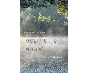 Mary Cuffe Perez What I Thought You Said (Tascabile)