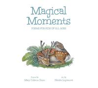 Magical Moments: Poems for Kids of All Ages