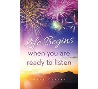 Mary Curran Life Begins when you are ready to listen (Tascabile)