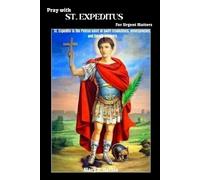 Mary D Garcia Pray With ST. EXPEDITUS For Urgent Matters (Tascabile)