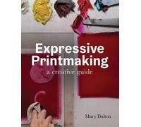 Mary Dalton Expressive Printmaking (Tascabile)